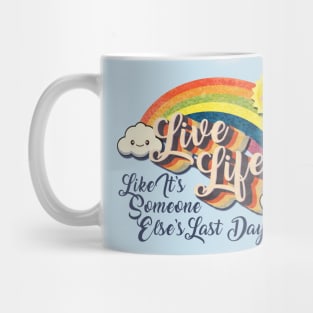 Live Life! (Like It's Someone Else's Last Day!) Mug